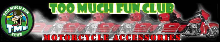 Too Much Fun Club Motorcycle Accessories